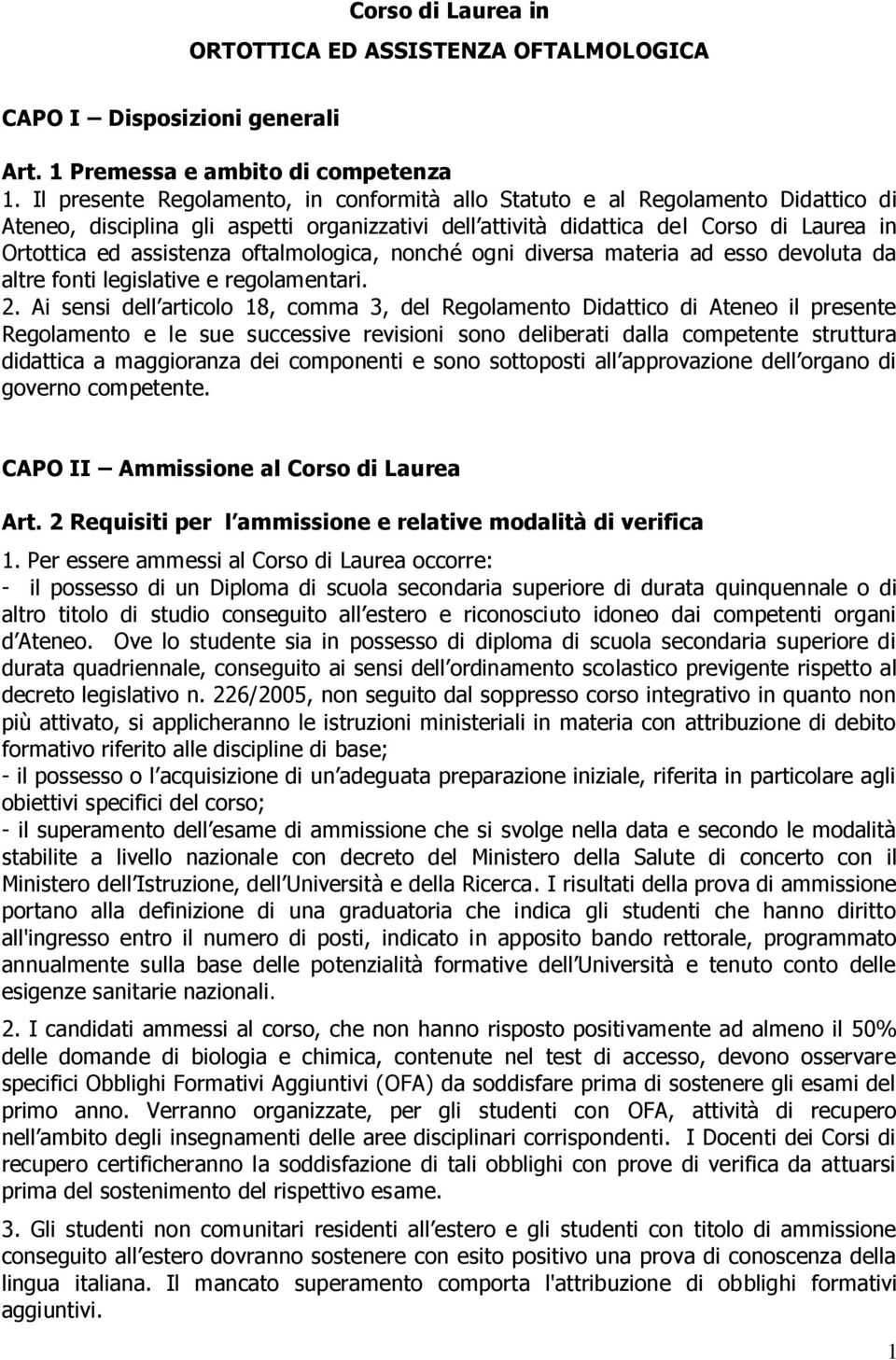 nonché ogni diversa materia ad esso devoluta da altre fonti legislative e regolamentari. 2.