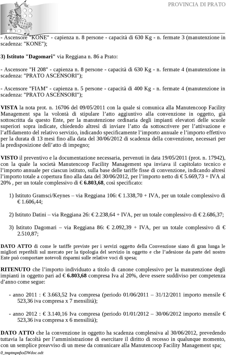 fermate 4 (manutenzione in scadenza: "PRATO ASCENSORI"); VISTA la no