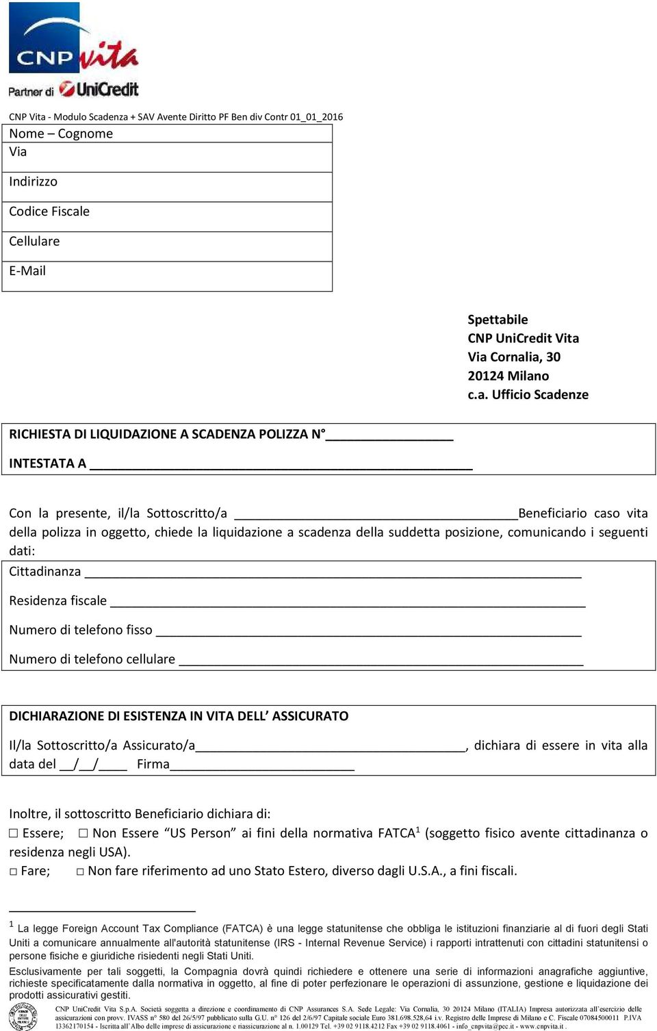 enza + SAV Avente Diritto PF Ben div Contr 01_01_2016 Nome Cognome Via Indirizzo Codice Fiscale Cellulare E-Mail Spettabile CNP UniCredit Vita Via Cornalia, 30 20124 Milano c.a. Ufficio Scadenze