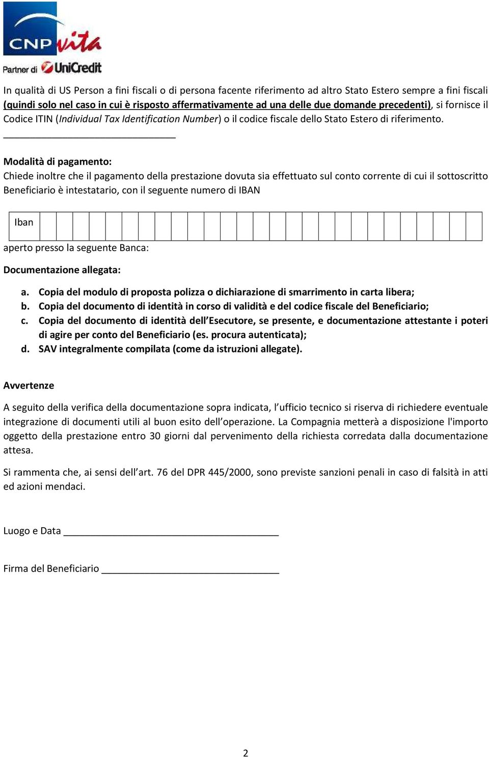 Modalità di pagamento: Chiede inoltre che il pagamento della prestazione dovuta sia effettuato sul conto corrente di cui il sottoscritto Beneficiario è intestatario, con il seguente numero di IBAN