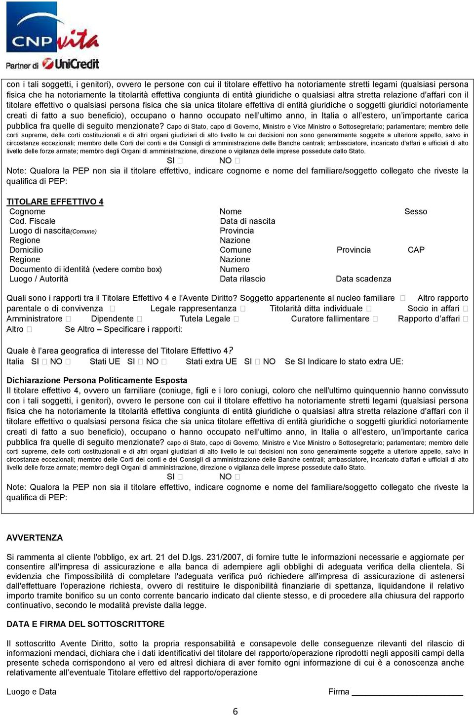 notoriamente creati di fatto a suo beneficio), occupano o hanno occupato nell ultimo anno, in Italia o all estero, un importante carica pubblica fra quelle di seguito menzionate?