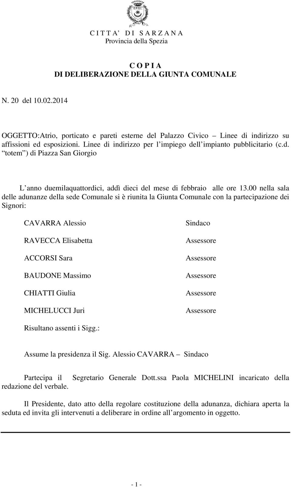 00 nella sala delle adunanze della sede Comunale si è riunita la Giunta Comunale con la partecipazione dei Signori: CAVARRA Alessio RAVECCA Elisabetta ACCORSI Sara BAUDONE Massimo CHIATTI Giulia