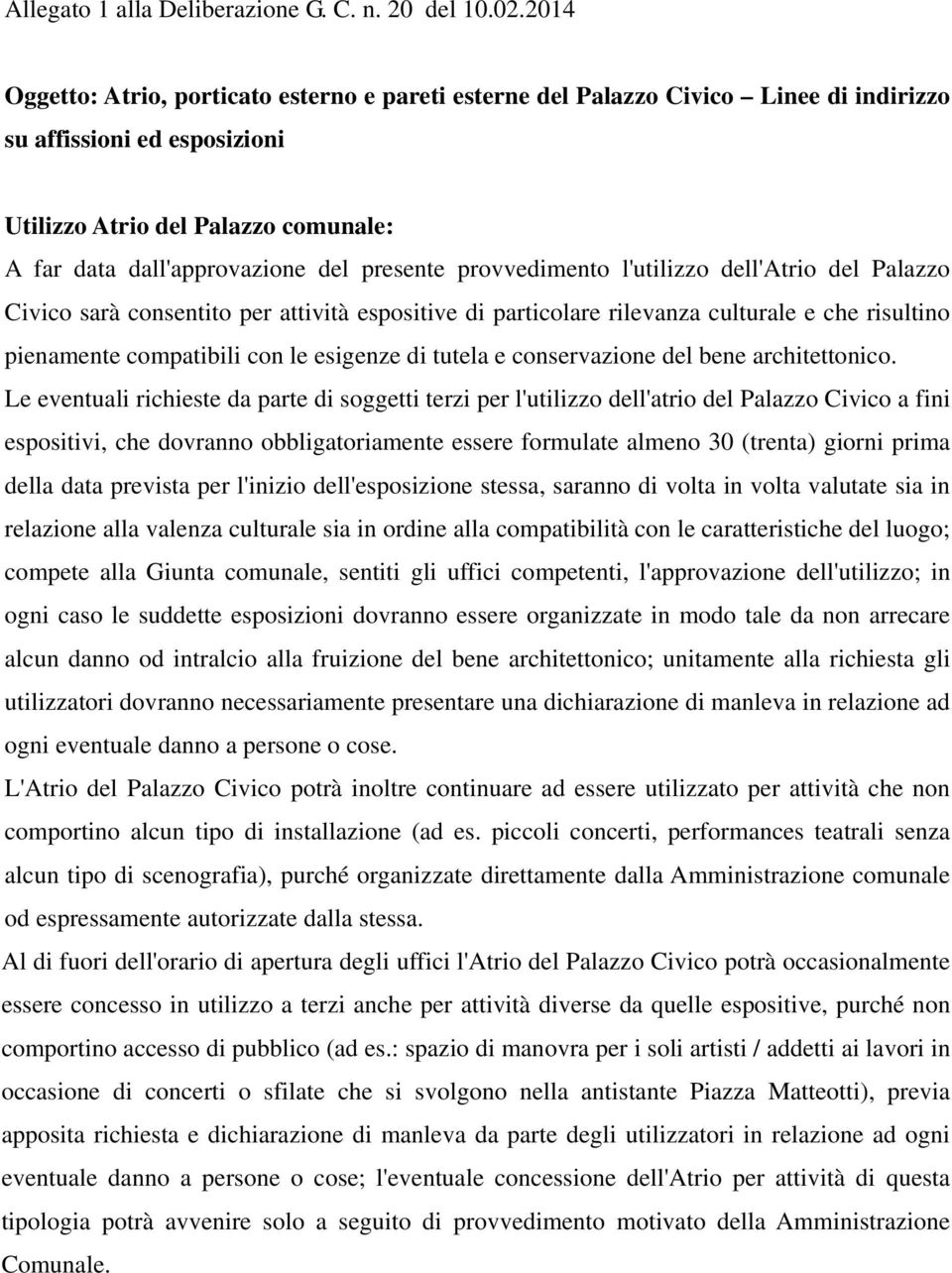 presente provvedimento l'utilizzo dell'atrio del Palazzo Civico sarà consentito per attività espositive di particolare rilevanza culturale e che risultino pienamente compatibili con le esigenze di