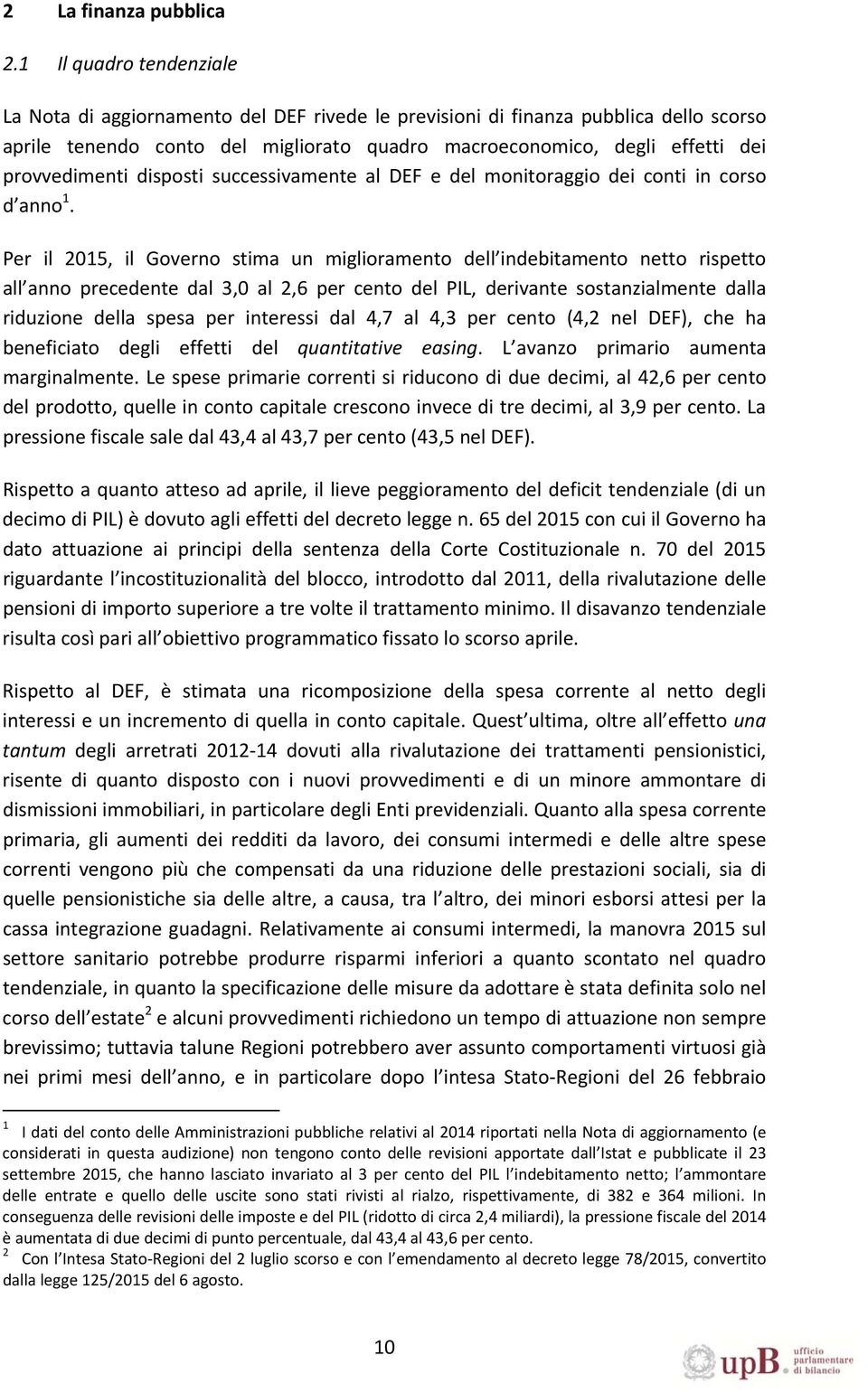 provvedimenti disposti successivamente al DEF e del monitoraggio dei conti in corso d anno 1.