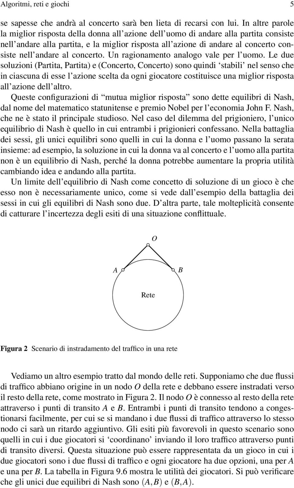 andare al concerto. Un ragionamento analogo vale per l uomo.