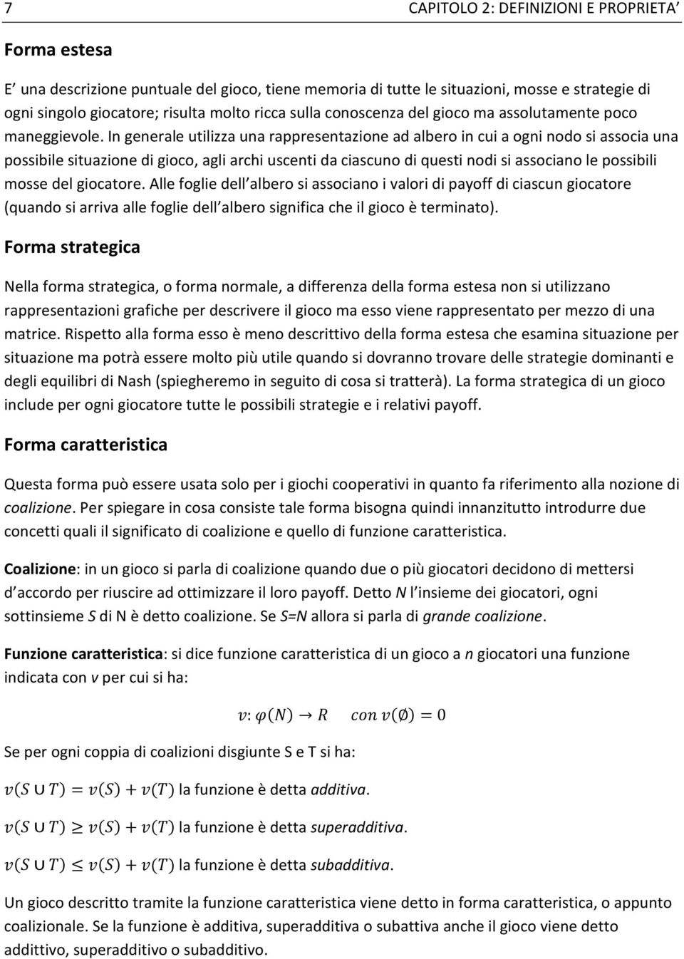 In generale utilizza una rappresentazione ad albero in cui a ogni nodo si associa una possibile situazione di gioco, agli archi uscenti da ciascuno di questi nodi si associano le possibili mosse del