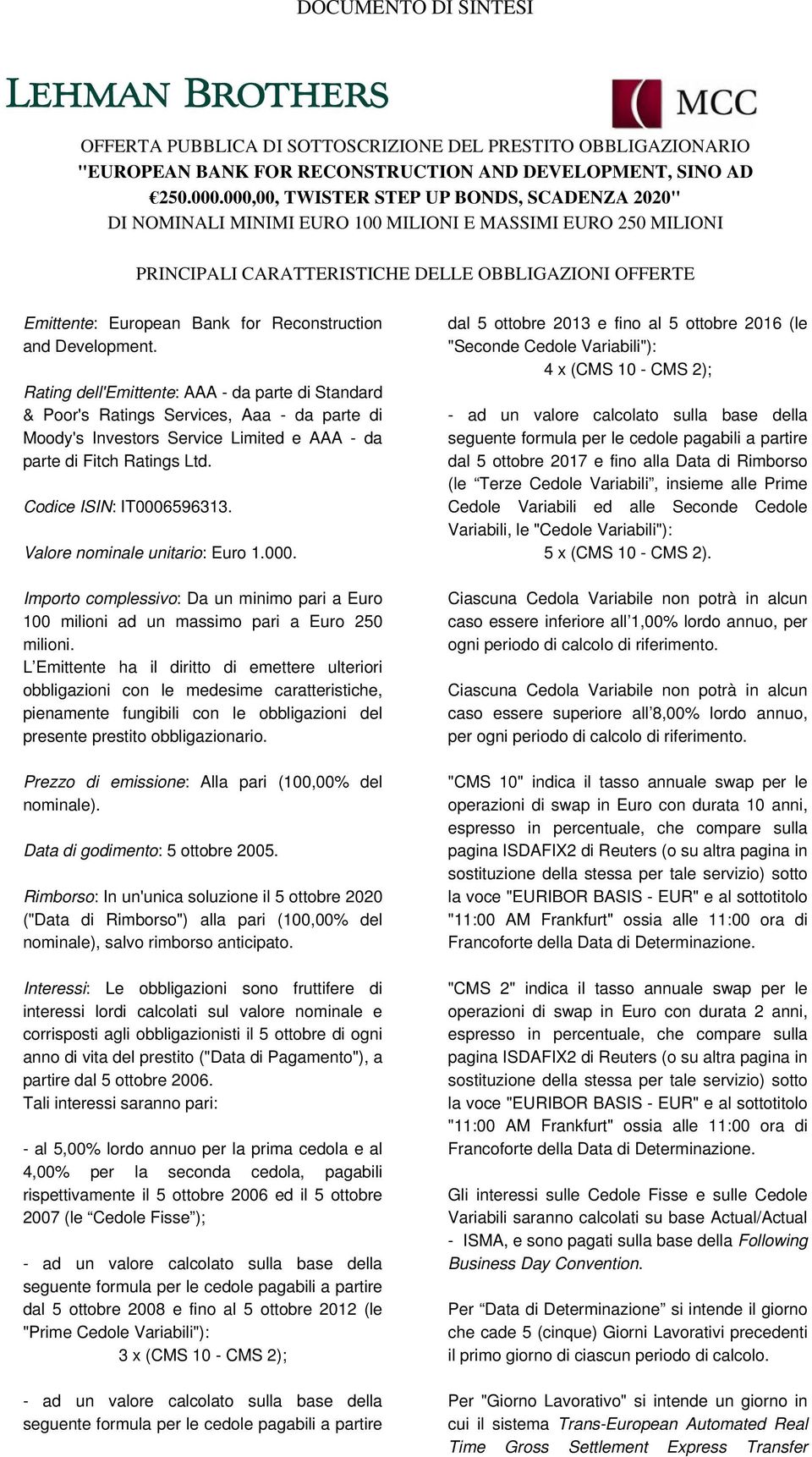 Reconstruction and Development. Rating dell'emittente: AAA - da parte di Standard & Poor's Ratings Services, Aaa - da parte di Moody's Investors Service Limited e AAA - da parte di Fitch Ratings Ltd.