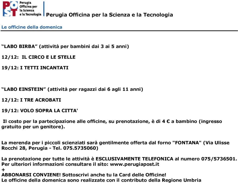 genitore). La merenda per i piccoli scienziati sarà gentilmente offerta dal forno "FONTANA" (Via Ulisse Rocchi 28, Perugia - Tel. 075.