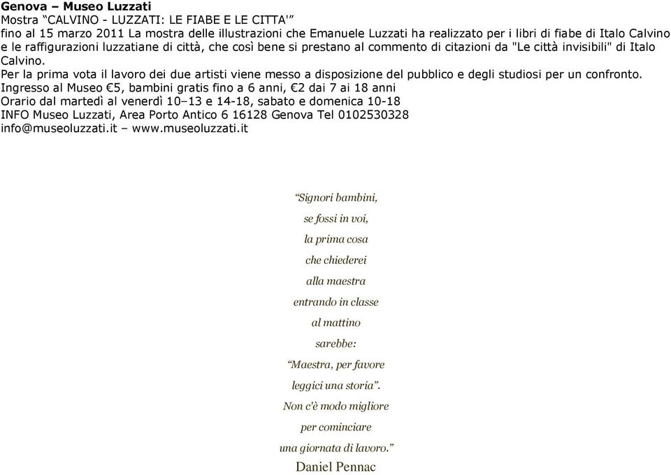 Per la prima vota il lavoro dei due artisti viene messo a disposizione del pubblico e degli studiosi per un confronto.