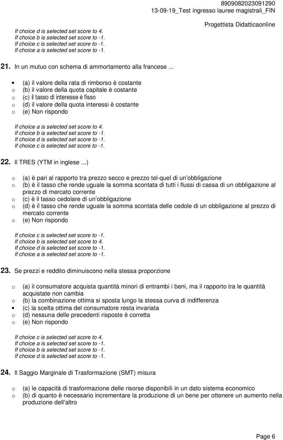 .. (a) il valre della rata di rimbrs è cstante (b) il valre della quta capitale è cstante (c) il tass di interesse è fiss (d) il valre della quta interessi è cstante (e) Nn rispnd If chice a is