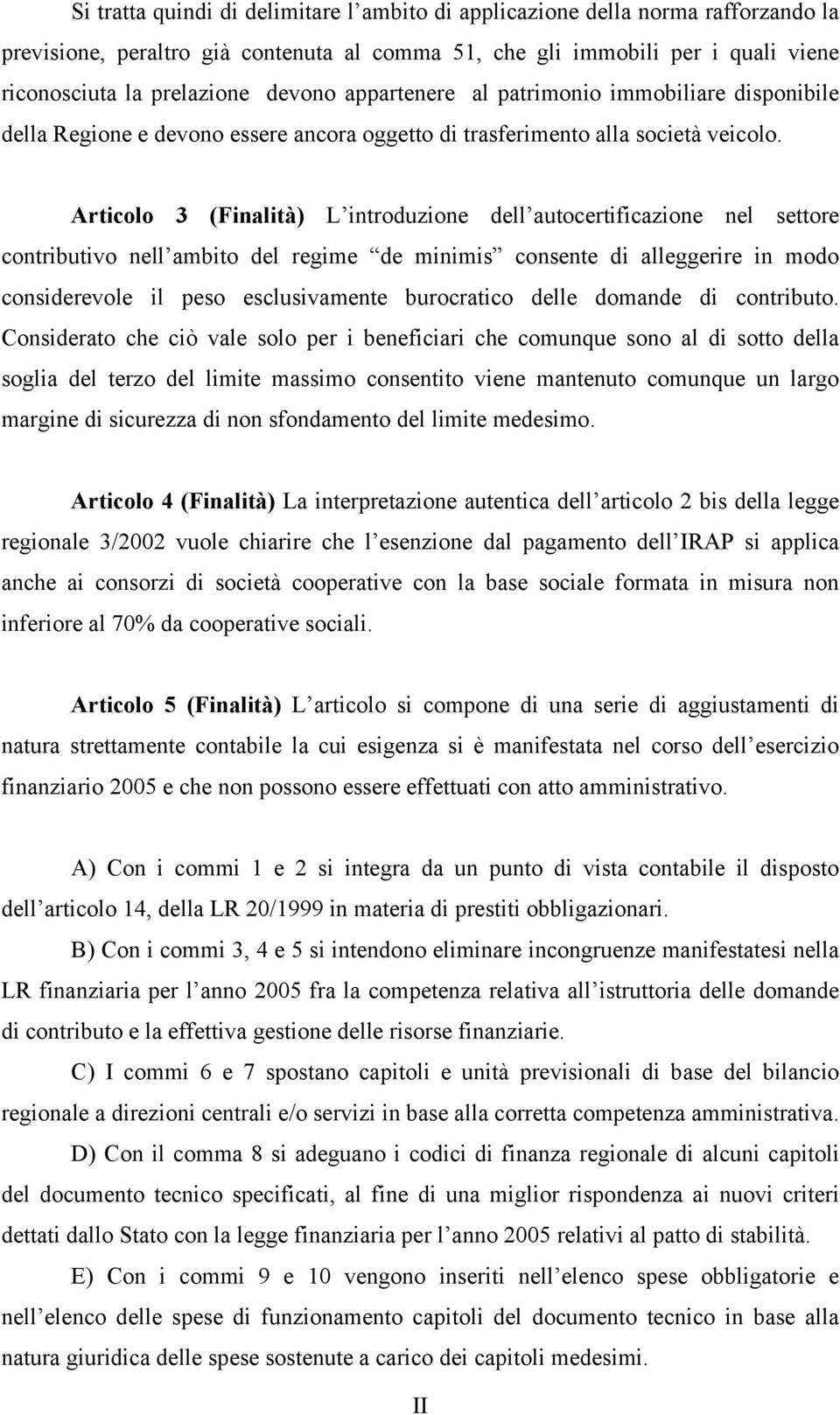 Articolo 3 (Finalità) L introduzione dell autocertificazione nel settore contributivo nell ambito del regime de minimis consente di alleggerire in modo considerevole il peso esclusivamente