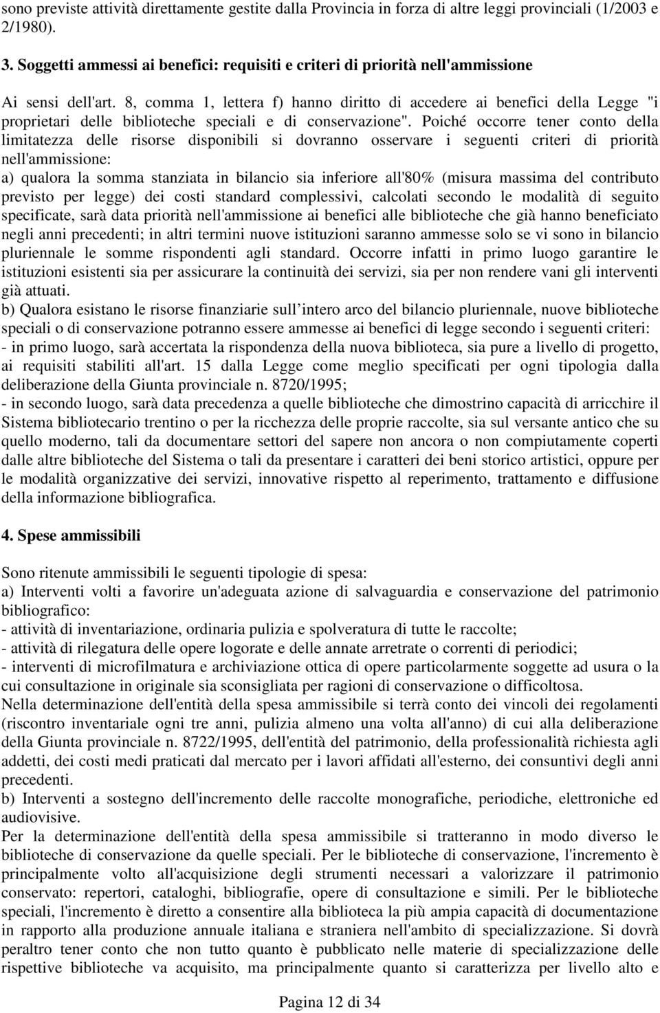 8, comma 1, lettera f) hanno diritto di accedere ai benefici della Legge "i proprietari delle biblioteche speciali e di conservazione".