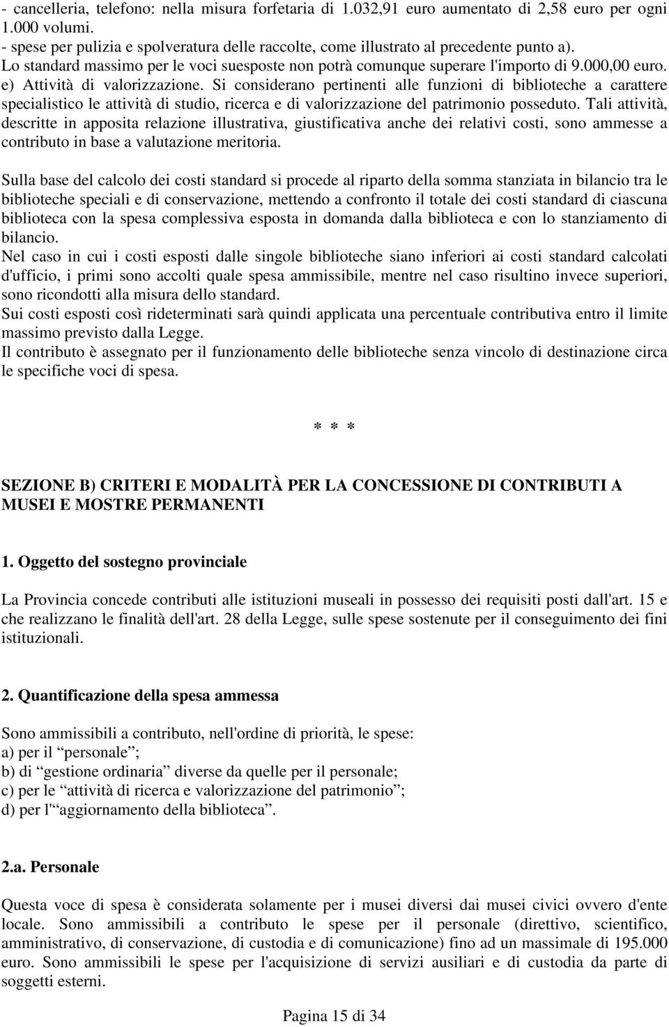 e) Attività di valorizzazione. Si considerano pertinenti alle funzioni di biblioteche a carattere specialistico le attività di studio, ricerca e di valorizzazione del patrimonio posseduto.