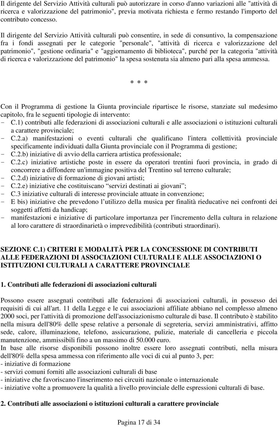 Il dirigente del Servizio Attività culturali può consentire, in sede di consuntivo, la compensazione fra i fondi assegnati per le categorie "personale", "attività di ricerca e valorizzazione del