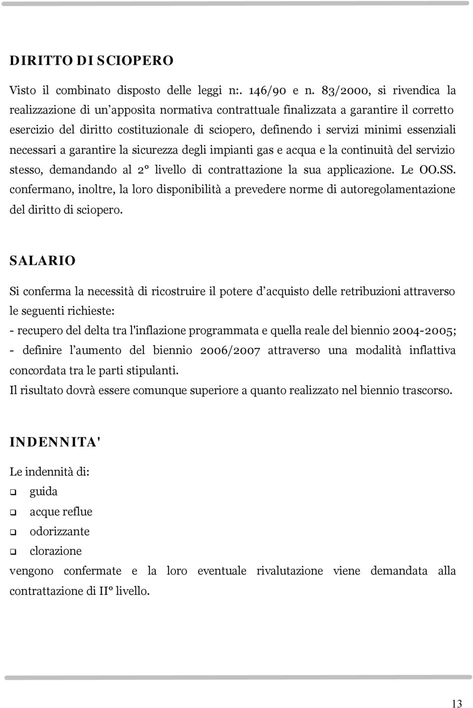 essenziali necessari a garantire la sicurezza degli impianti gas e acqua e la continuità del servizio stesso, demandando al 2 livello di contrattazione la sua applicazione. Le OO.SS.