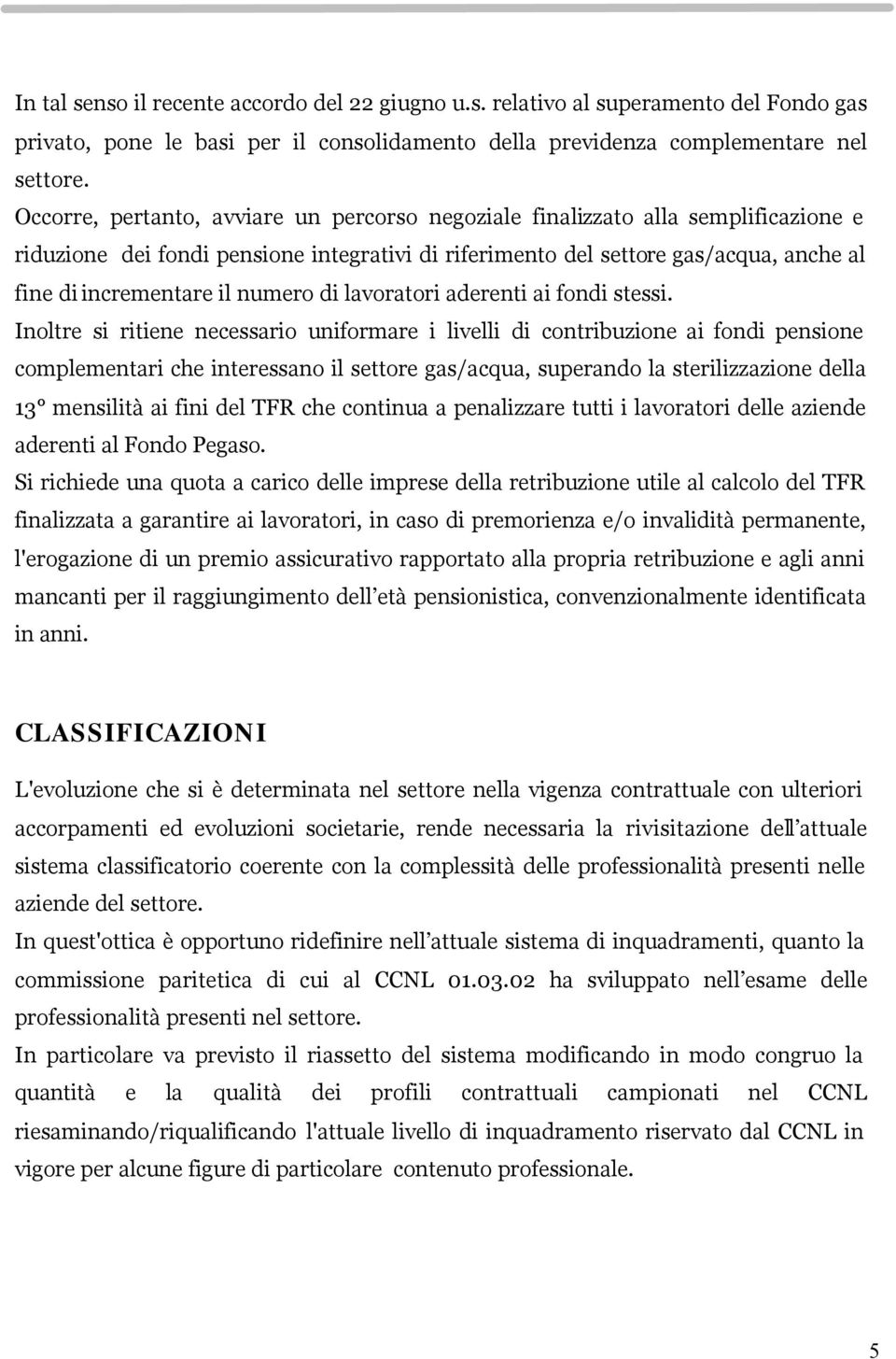 numero di lavoratori aderenti ai fondi stessi.