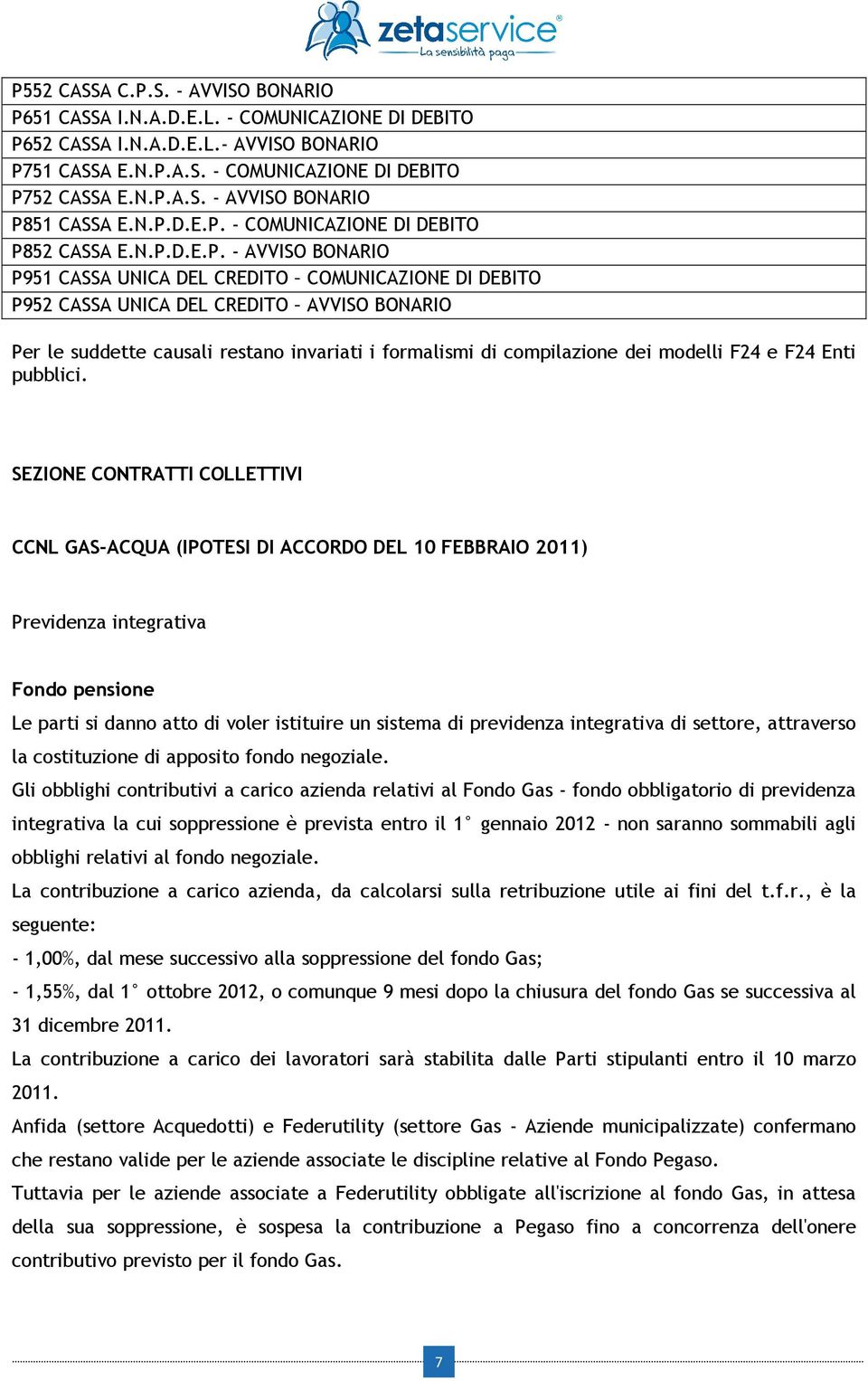 restano invariati i formalismi di compilazione dei modelli F24 e F24 Enti pubblici.