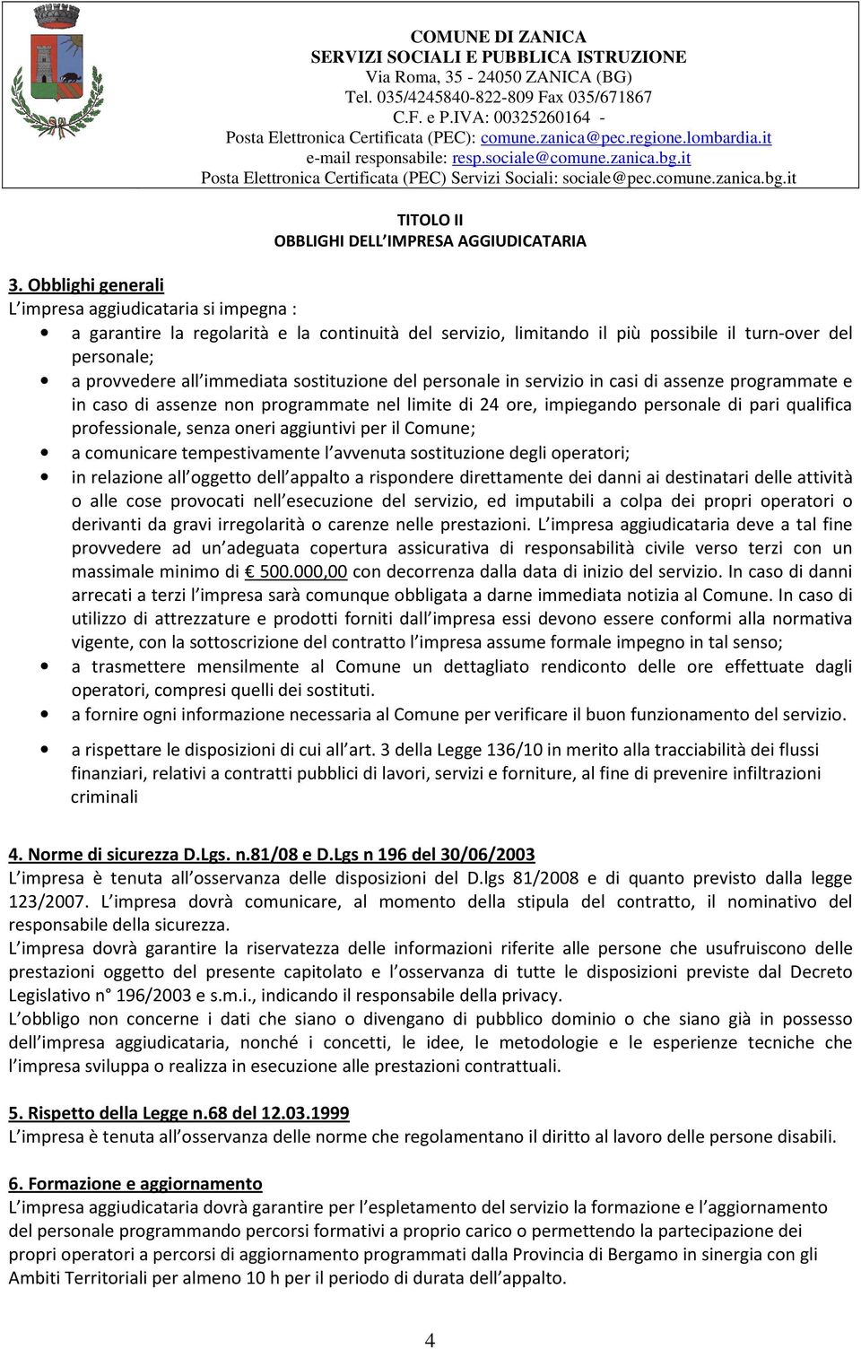 sostituzione del personale in servizio in casi di assenze programmate e in caso di assenze non programmate nel limite di 24 ore, impiegando personale di pari qualifica professionale, senza oneri