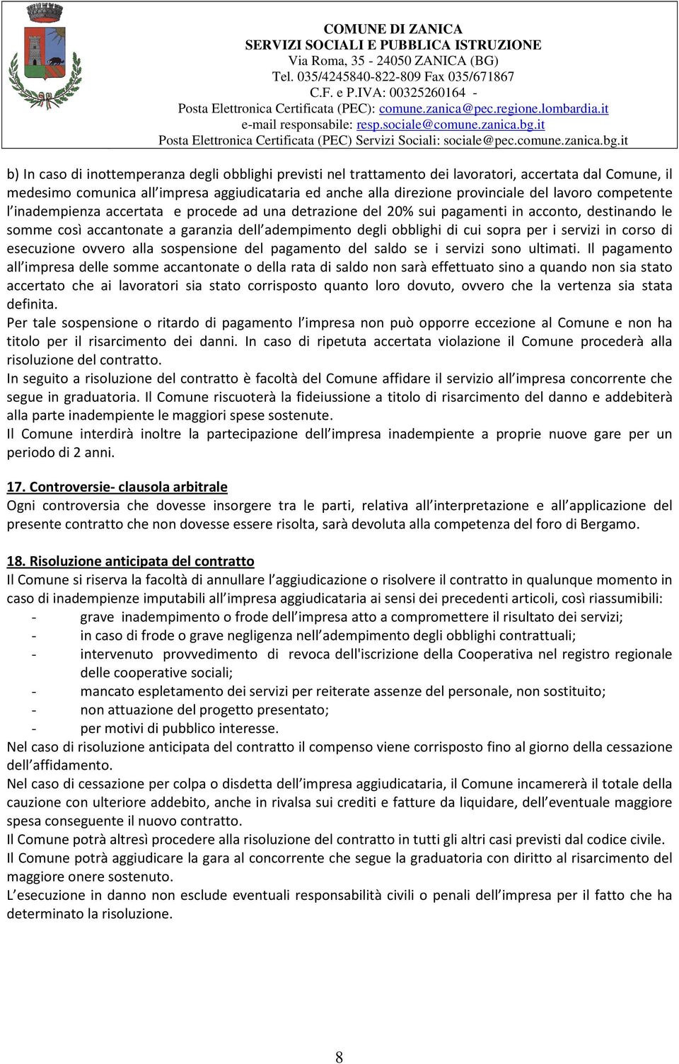 per i servizi in corso di esecuzione ovvero alla sospensione del pagamento del saldo se i servizi sono ultimati.