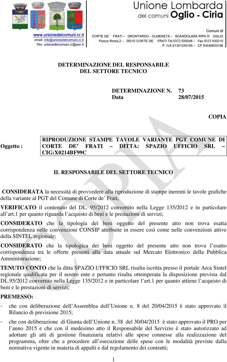 necessità di provvedere alla riproduzione di stampe inerenti le tavole grafiche della variante al PGT del Comune di Corte de Frati; VERIFICATO il contenuto del DL.