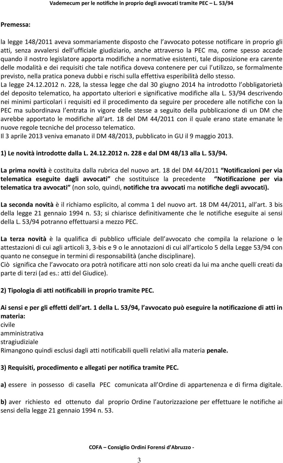 formalmente previsto, nella pratica poneva dubbi e rischi sulla effettiva esperibilità dello stesso. La legge 24.12.2012 n.