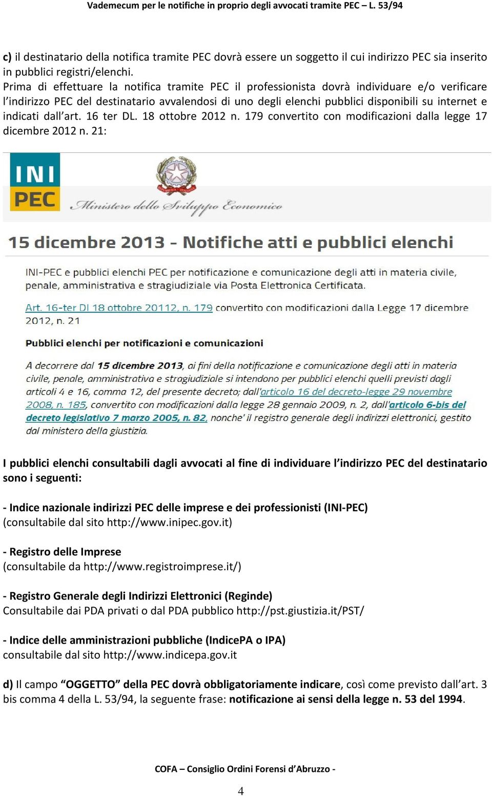 indicati dall art. 16 ter DL. 18 ottobre 2012 n. 179 convertito con modificazioni dalla legge 17 dicembre 2012 n.