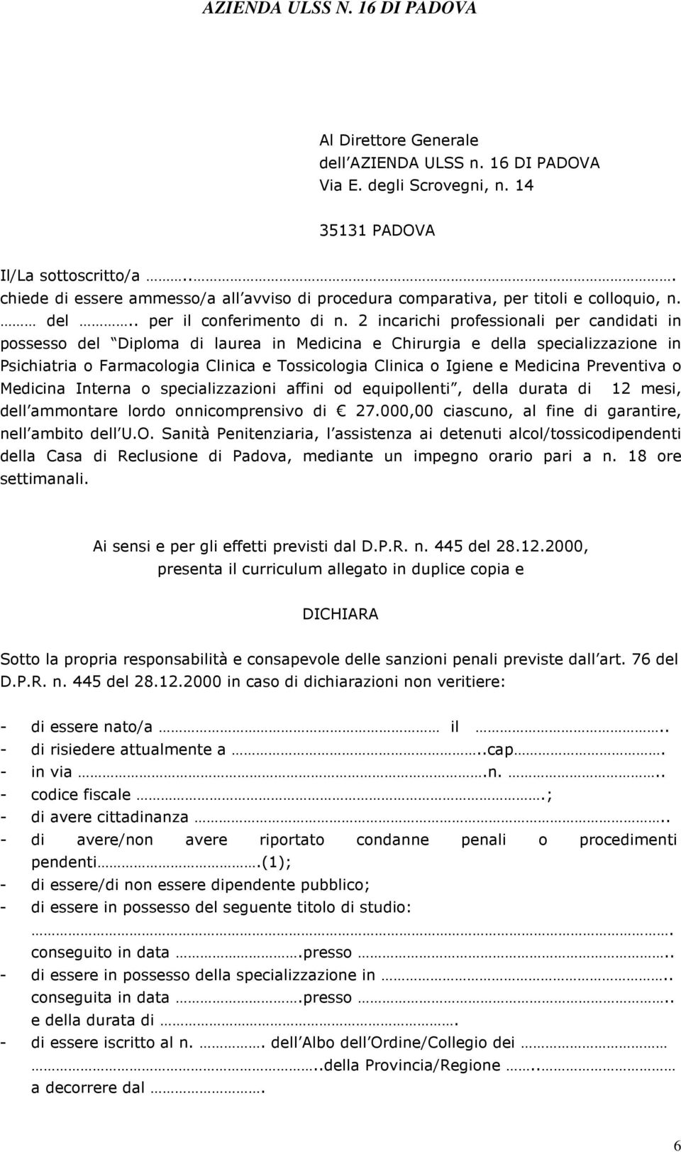 2 incarichi professionali per candidati in possesso del Diploma di laurea in Medicina e Chirurgia e della specializzazione in Psichiatria o Farmacologia Clinica e Tossicologia Clinica o Igiene e