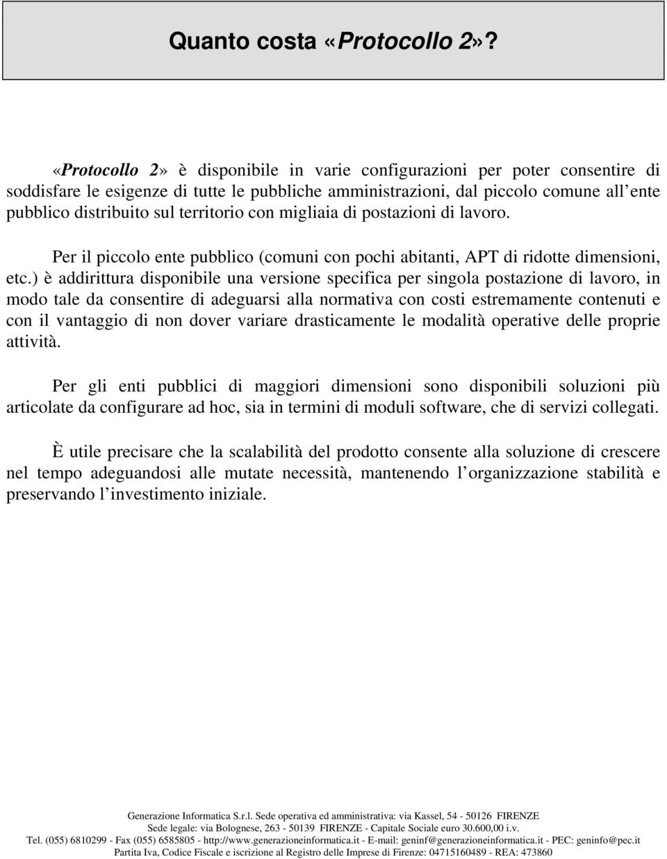 territorio con migliaia di postazioni di lavoro. Per il piccolo ente pubblico (comuni con pochi abitanti, APT di ridotte dimensioni, etc.