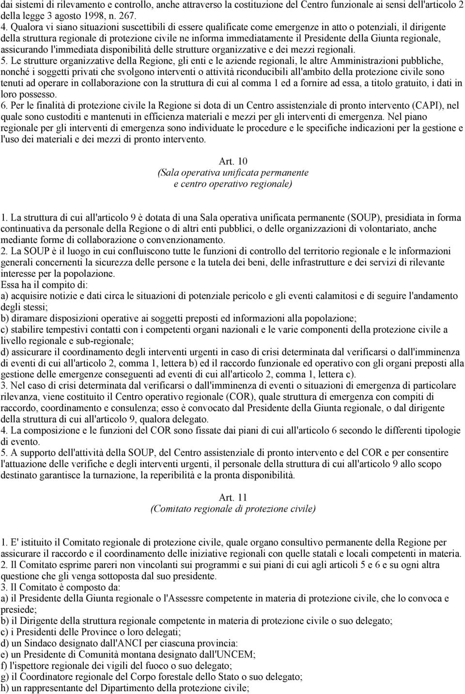 della Giunta regionale, assicurando l'immediata disponibilità delle strutture organizzative e dei mezzi regionali. 5.