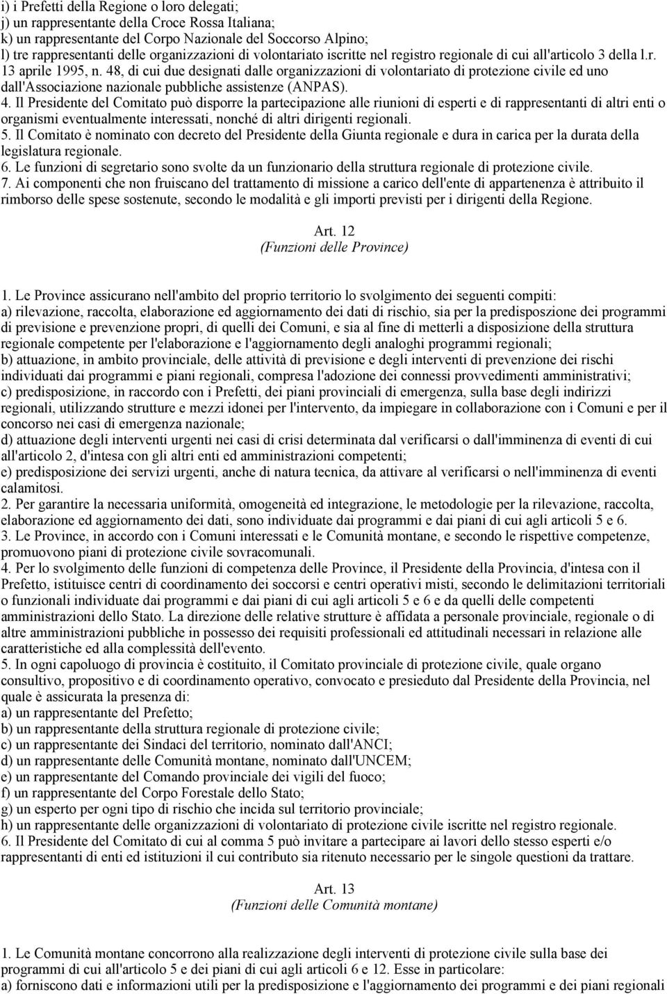 48, di cui due designati dalle organizzazioni di volontariato di protezione civile ed uno dall'associazione nazionale pubbliche assistenze (ANPAS). 4.