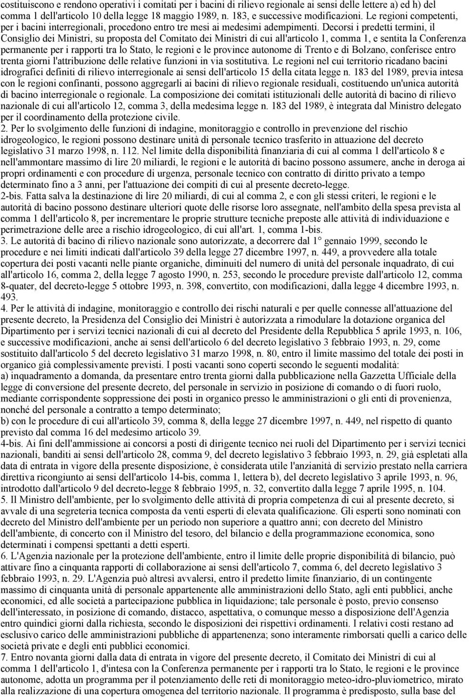 Decorsi i predetti termini, il Consiglio dei Ministri, su proposta del Comitato dei Ministri di cui all'articolo 1, comma 1, e sentita la Conferenza permanente per i rapporti tra lo Stato, le regioni