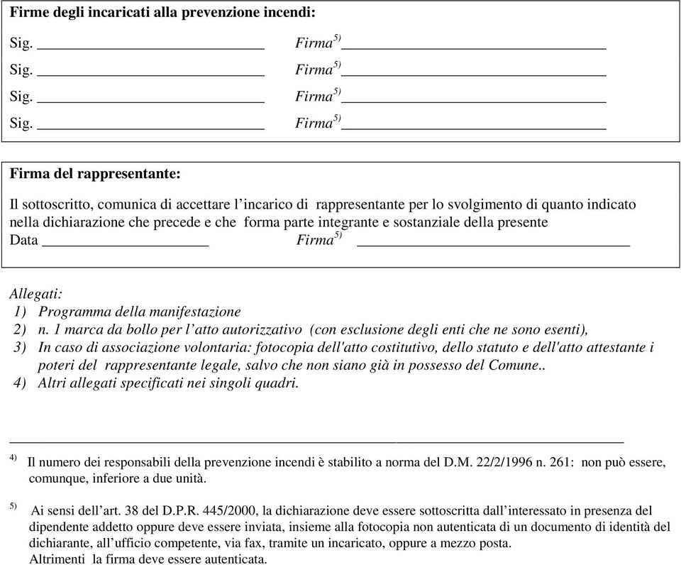 Sig. Firma 5) Firma 5) Firma 5) Firma 5) Firma del rappresentante: Il sottoscritto, comunica di accettare l incarico di rappresentante per lo svolgimento di quanto indicato nella dichiarazione che