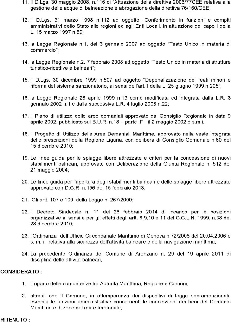 la Legge Regionale n.1, del 3 gennaio 2007 ad oggetto Testo Unico in materia di commercio ; 14. la Legge Regionale n.