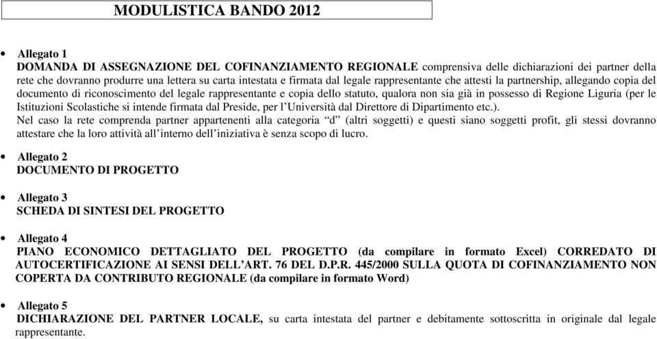 Regione Liguria (per le Istituzioni Scolastiche si intende firmata dal Preside, per l Università dal Direttore di Dipartimento etc.).