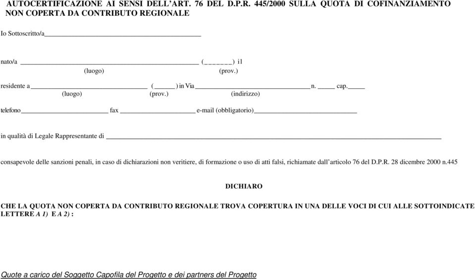 ) (indirizzo) telefono fax e-mail (obbligatorio) in qualità di Legale Rappresentante di consapevole delle sanzioni penali, in caso di dichiarazioni non veritiere, di