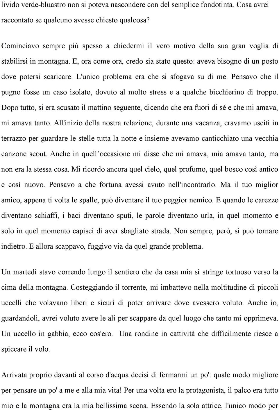 L'unico problema era che si sfogava su di me. Pensavo che il pugno fosse un caso isolato, dovuto al molto stress e a qualche bicchierino di troppo.