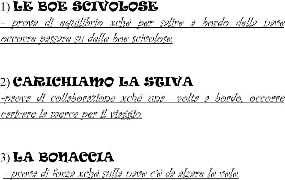 2) CARICHIAMO LA STIVA -prova di collaborazione xchè una volta a bordo,