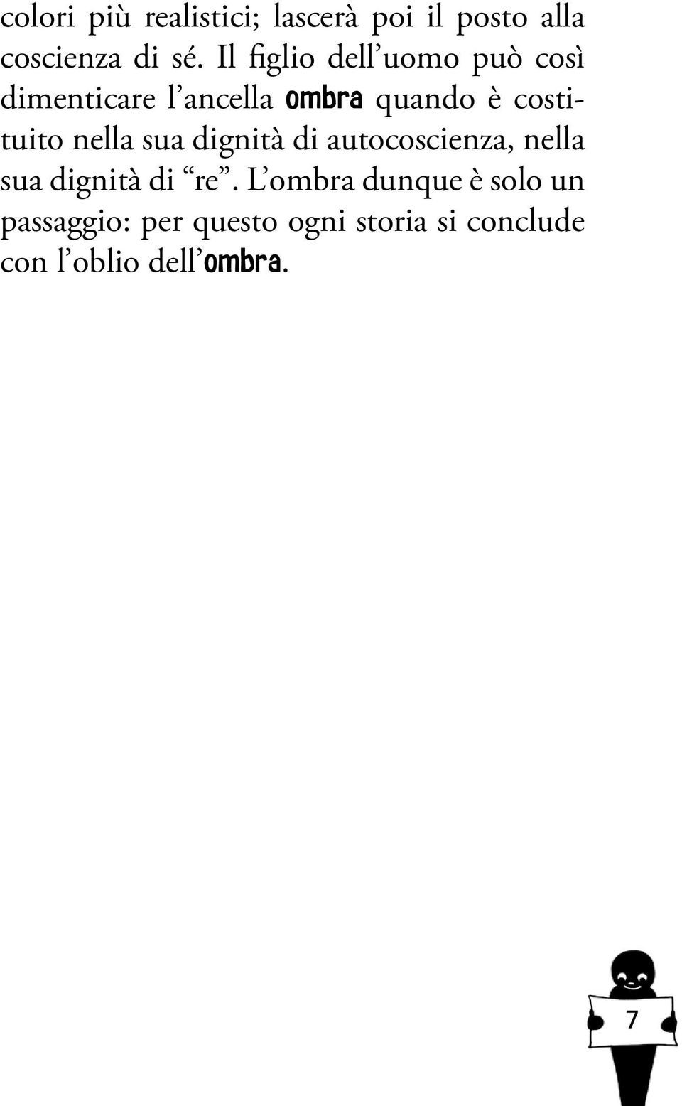 costituito nella sua dignità di autocoscienza, nella sua dignità di re.