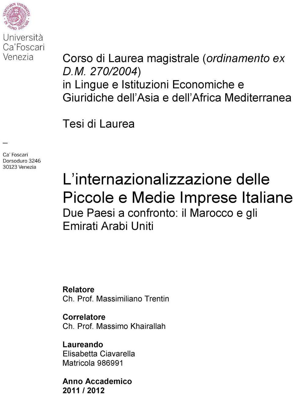 L internazionalizzazione delle Piccole e Medie Imprese Italiane Due Paesi a confronto: il Marocco e gli