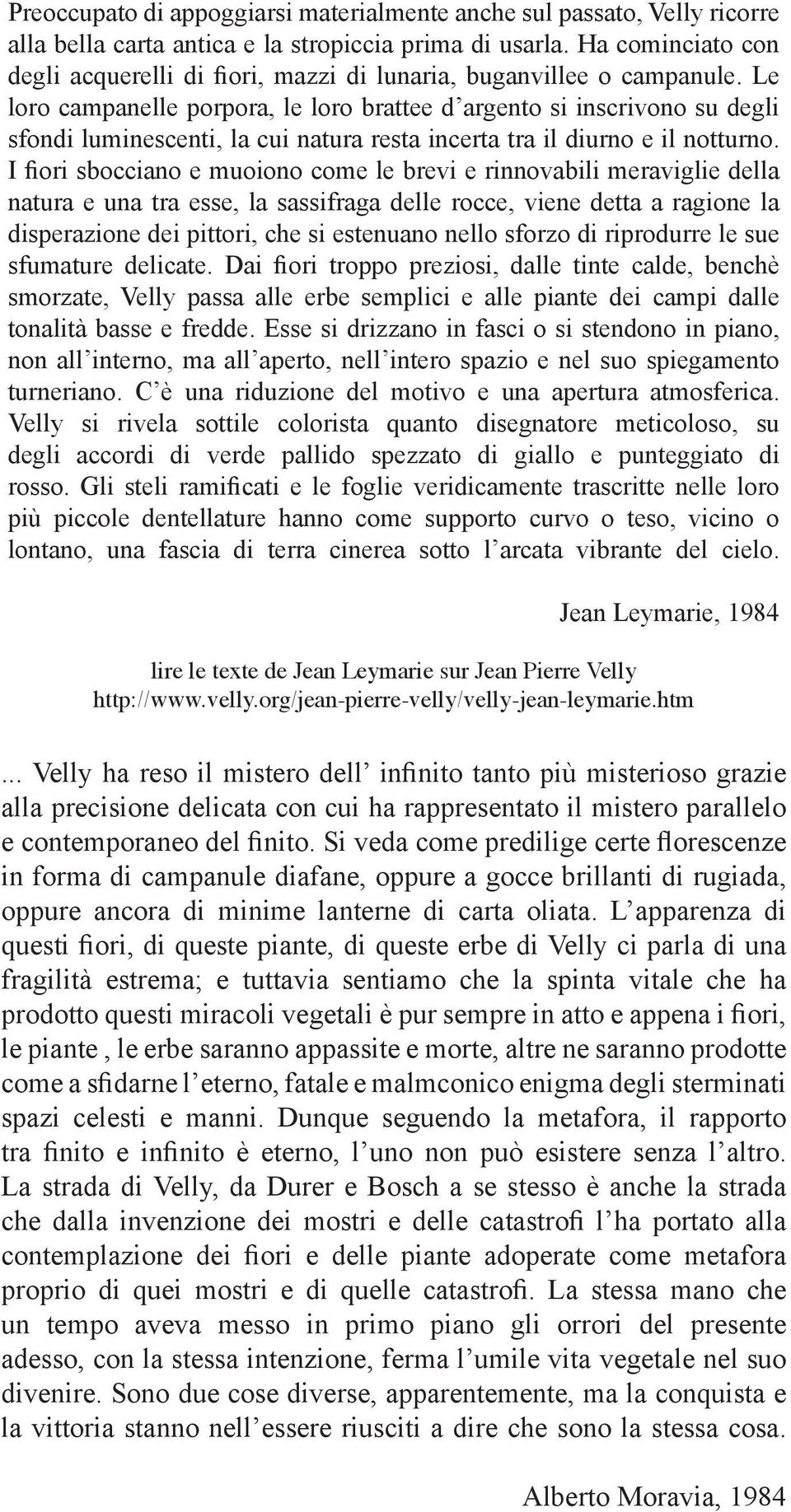 Le loro campanelle porpora, le loro brattee d argento si inscrivono su degli sfondi luminescenti, la cui natura resta incerta tra il diurno e il notturno.