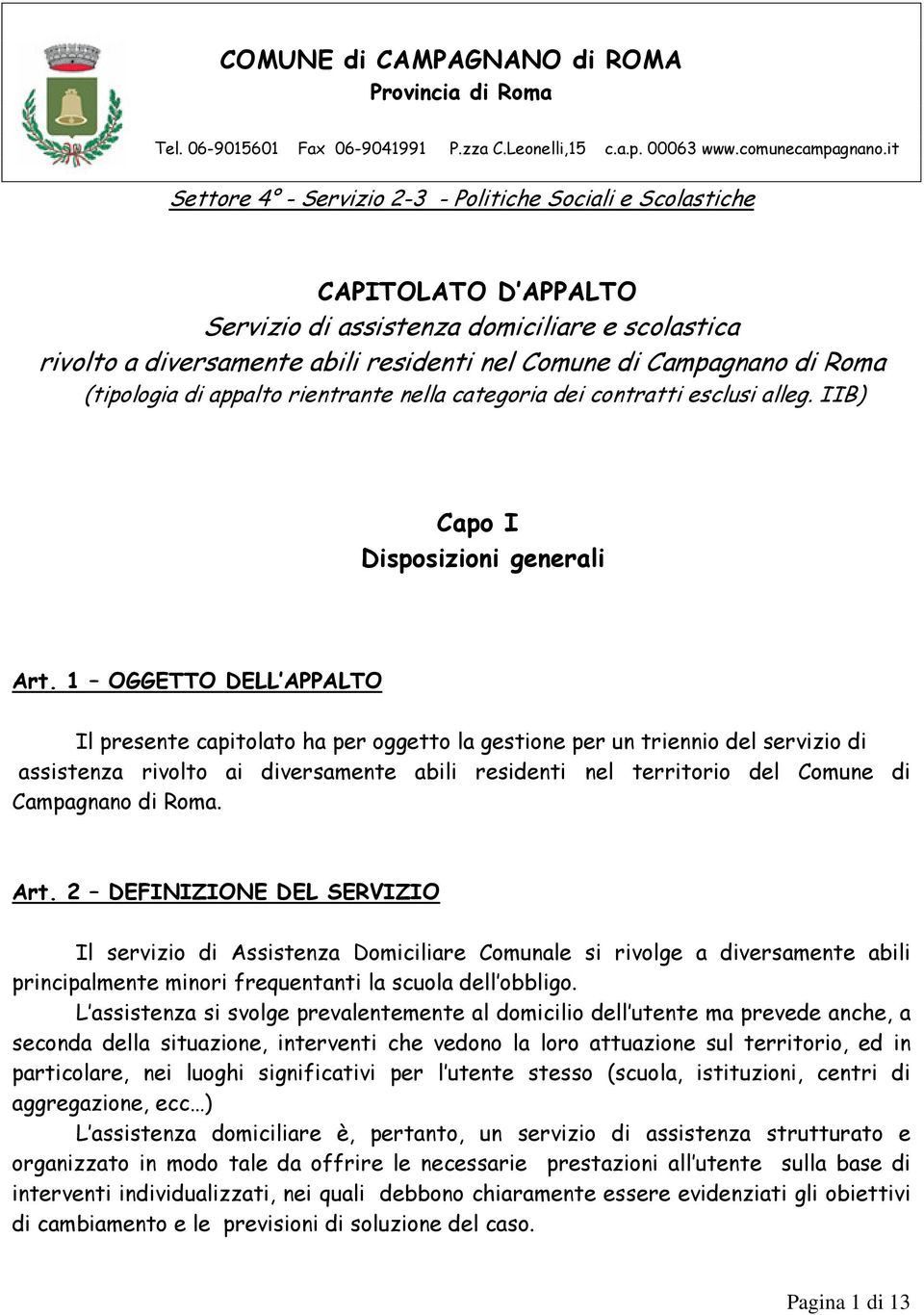 Roma (tipologia di appalto rientrante nella categoria dei contratti esclusi alleg. IIB) Capo I Disposizioni generali Art.