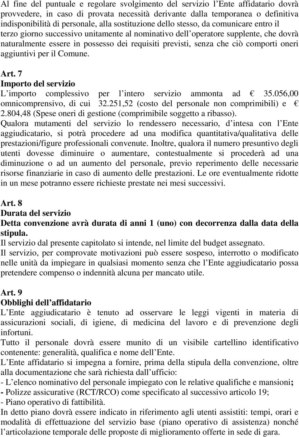 che ciò comporti oneri aggiuntivi per il Comune. Art. 7 Importo del servizio L importo complessivo per l intero servizio ammonta ad 35.056,00 omnicomprensivo, di cui 32.