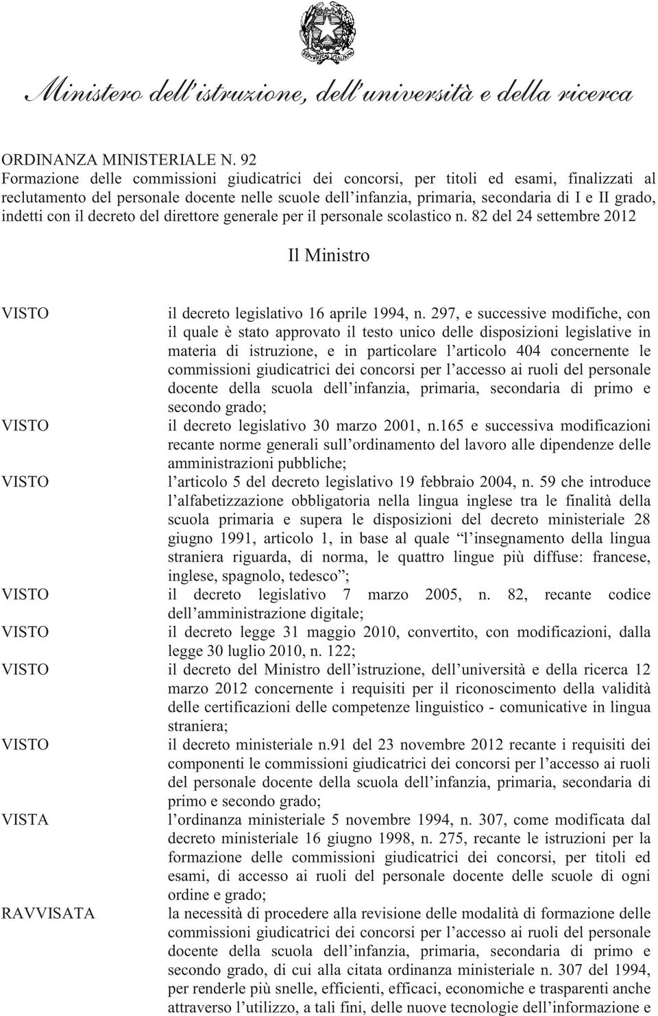 indetti con il decreto del direttore generale per il personale scolastico n. 82 del 24 settembre 2012 Il Ministro VISTO il decreto legislativo 16 aprile 1994, n.