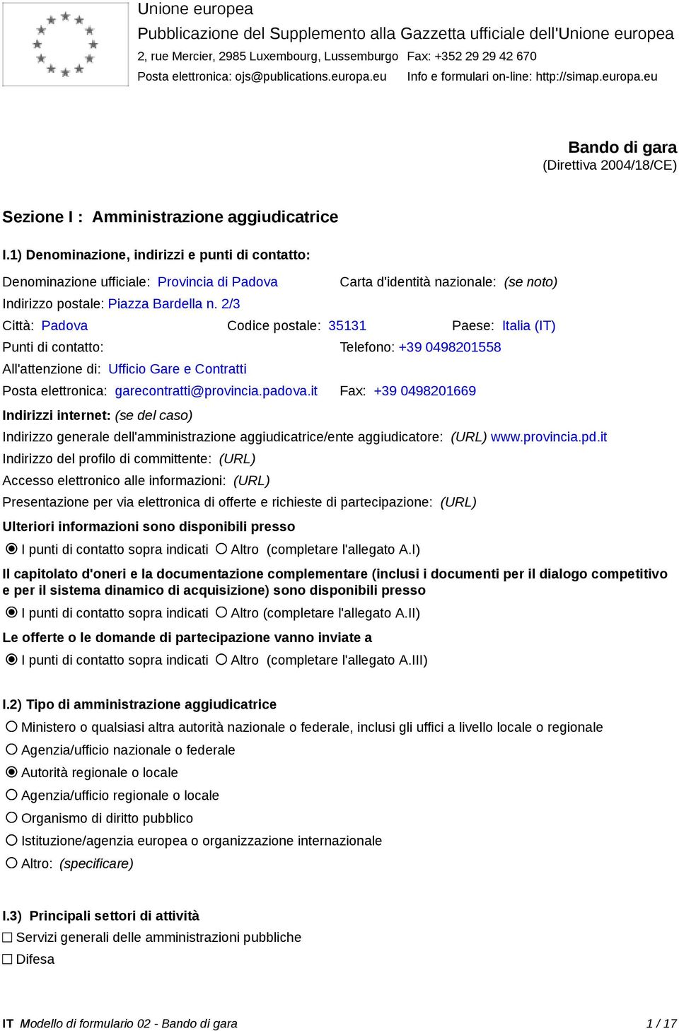 1) Denominazione, indirizzi e punti di contatto: Denominazione ufficiale: Provincia di Padova Indirizzo postale: Piazza Bardella n.