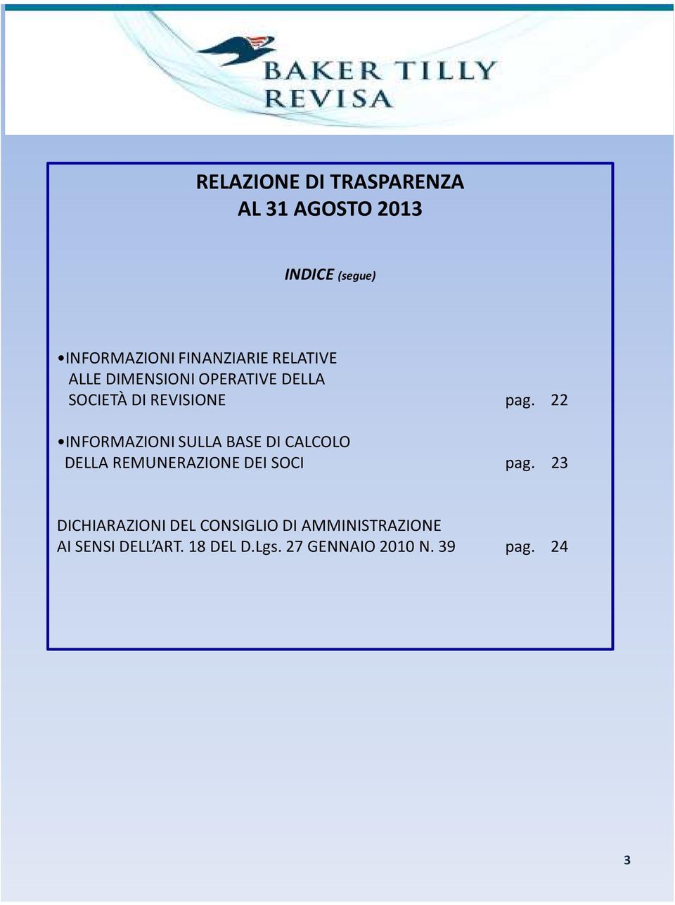 22 INFORMAZIONI SULLA BASE DI CALCOLO DELLA REMUNERAZIONE DEI SOCI pag.