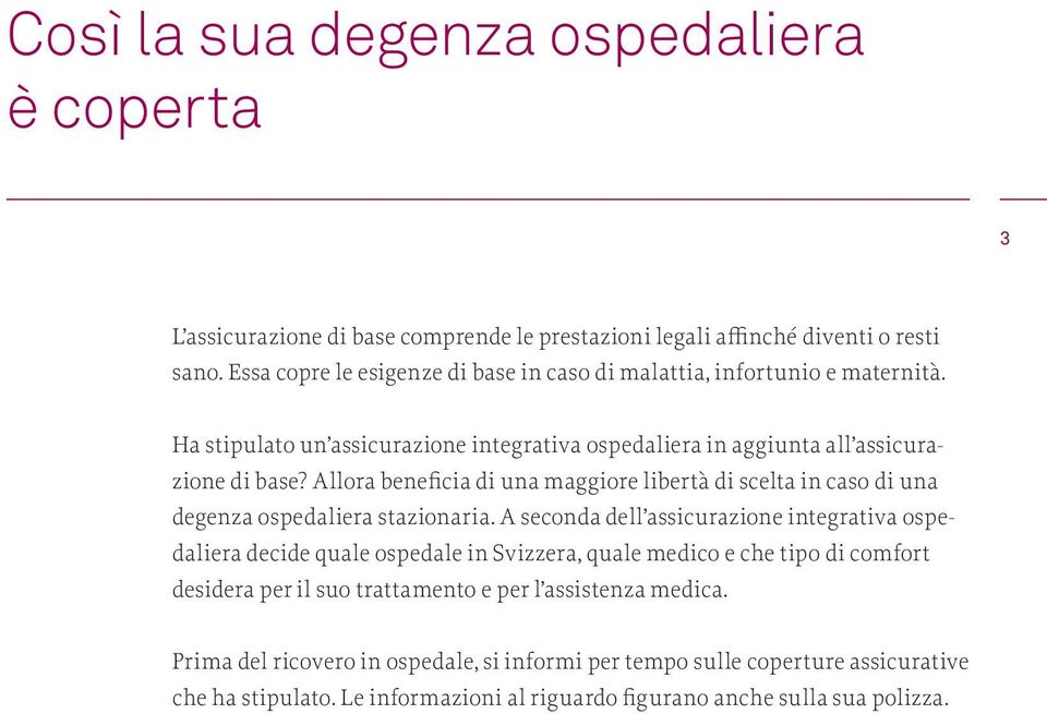 Allora beneficia di una maggiore libertà di scelta in caso di una degenza ospedaliera stazionaria.