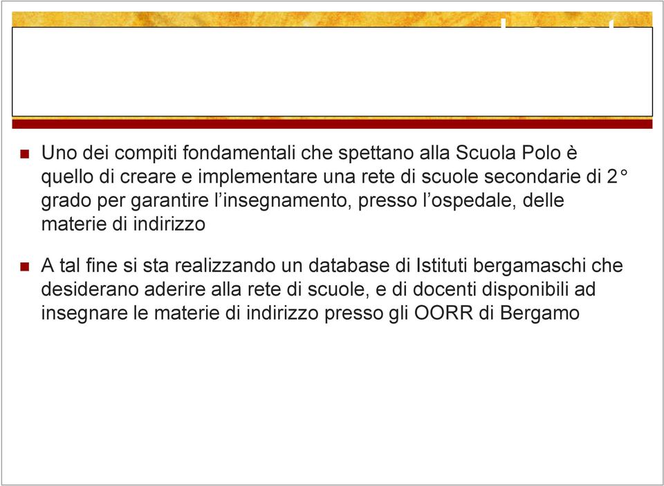 materie di indirizzo A tal fine si sta realizzando un database di Istituti bergamaschi che desiderano aderire