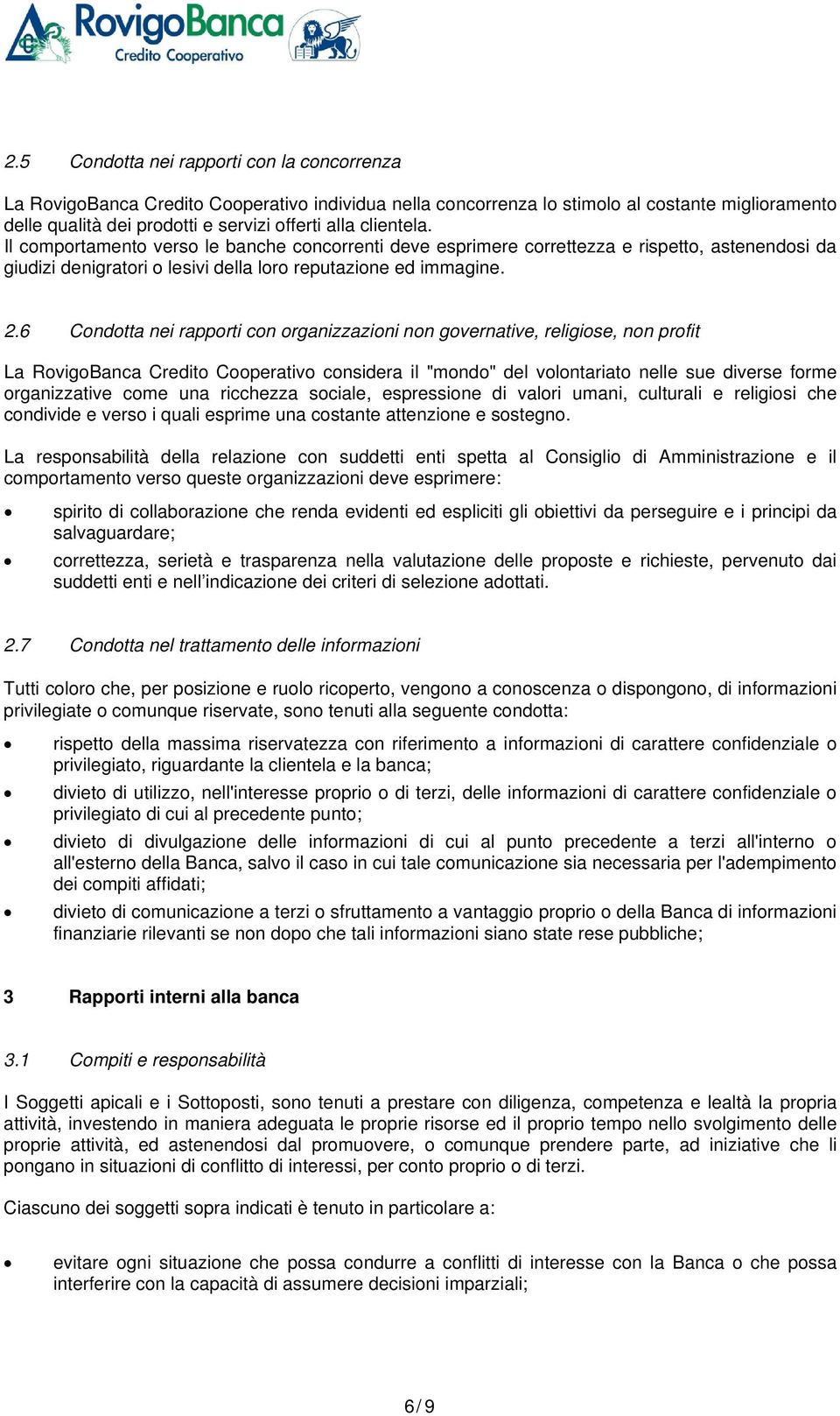 6 Condotta nei rapporti con organizzazioni non governative, religiose, non profit La RovigoBanca Credito Cooperativo considera il "mondo" del volontariato nelle sue diverse forme organizzative come