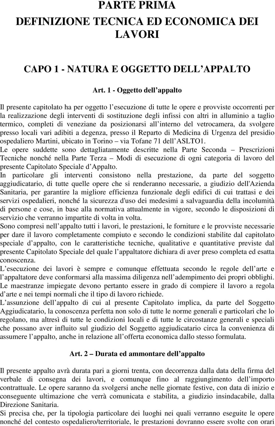 alluminio a taglio termico, completi di veneziane da posizionarsi all interno del vetrocamera, da svolgere presso locali vari adibiti a degenza, presso il Reparto di Medicina di Urgenza del presidio