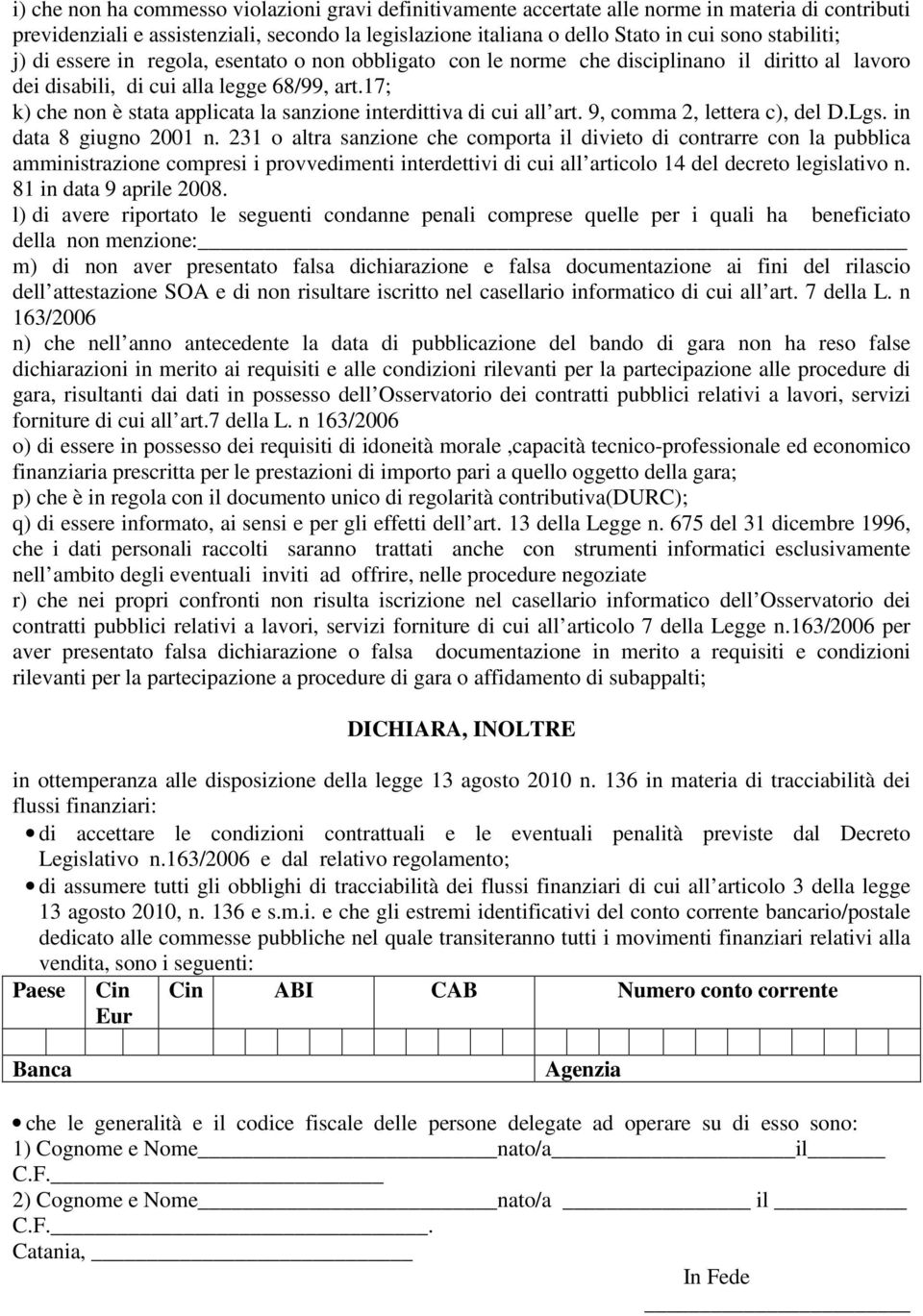 17; k) che non è stata applicata la sanzione interdittiva di cui all art. 9, comma 2, lettera c), del D.Lgs. in data 8 giugno 2001 n.